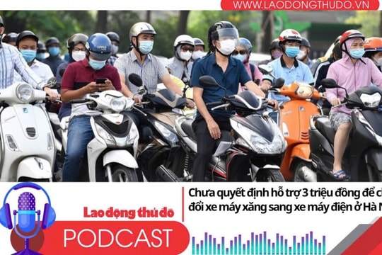 Điểm những tin nổi bật sáng ngày 20/7/2025: Chưa quyết định hỗ trợ 3 triệu đồng để chuyển đổi xe máy xăng sang xe máy điện ở Hà Nội