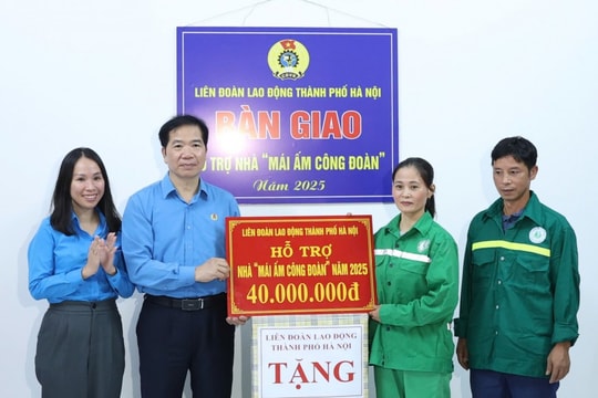 LĐLĐ TP Hà Nội: Trao "Mái ấm Công đoàn" hỗ trợ công nhân môi trường