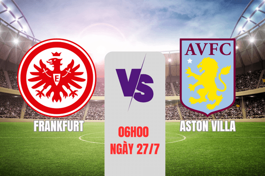 Frankfurt vs Aston Villa: Thử nghiệm đội hình tại Kentucky