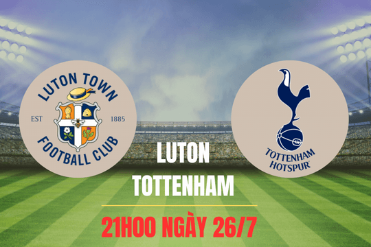 Nhận định Luton vs Tottenham: Đẳng cấp chênh lệch, kịch bản khó khăn