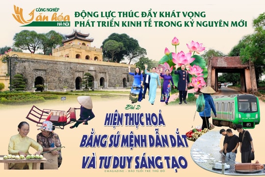 Công nghiệp văn hoá Hà Nội - Động lực thúc đẩy khát vọng phát triển kinh tế trong kỷ nguyên mới Bài 2: Hiện thực hoá sứ mệnh dẫn dắt và tư duy sáng tạo