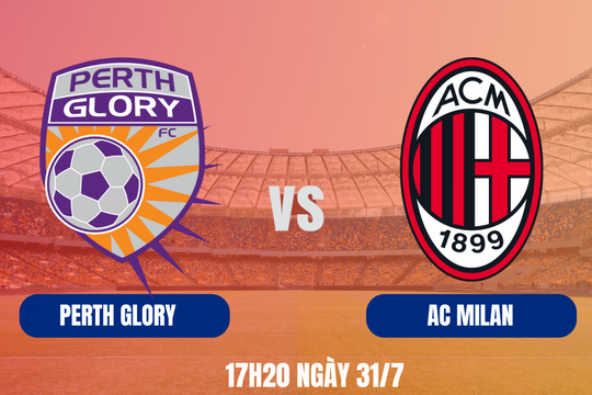 Nhận định Perth Glory vs AC Milan: Đẳng cấp chênh lệch, Rossoneri quyết thắng