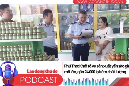 Điểm những tin nổi bật tối ngày 1/8/2025: Phú Thọ: Khởi tố vụ sản xuất yến sào giả quy mô lớn, gần 24.000 lọ kém chất lượng