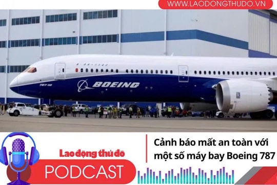 Điểm những tin nổi bật sáng ngày 3/8/2025: Cảnh báo mất an toàn với một số máy bay Boeing 787