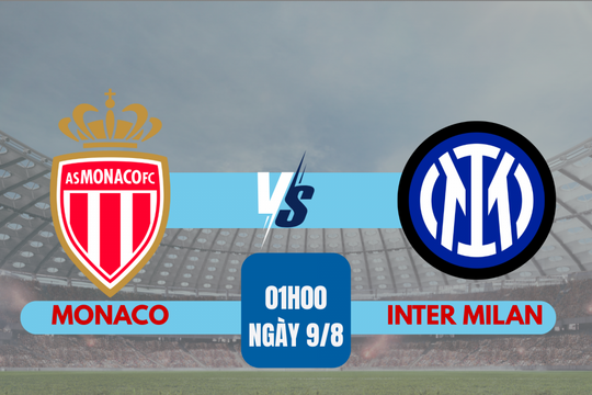 Nhận định trận đấu Monaco vs Inter Milan: Bài test cuối cùng trước thềm mùa giải mới