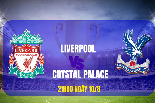 Siêu Cúp Anh 2025 - Liverpool và Crystal Palace: Lữ đoàn đỏ có dễ dàng “mở bát” mùa giải?