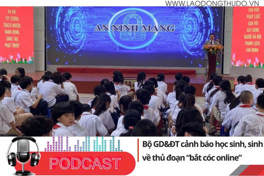 Điểm những tin nổi bật sáng ngày 13/8/2025: Bộ GD& ĐT cảnh báo học sinh, sinh viên về thủ đoạn “bắt cóc online”.