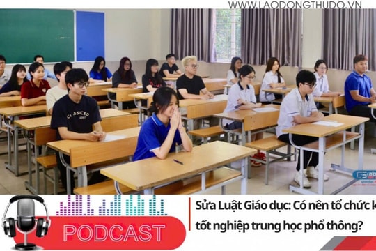 Điểm những tin nổi bật tối ngày 13/8/2025: Sửa Luật Giáo dục: Có nên tổ chức kỳ thi tốt nghiệp trung học phổ thông?
