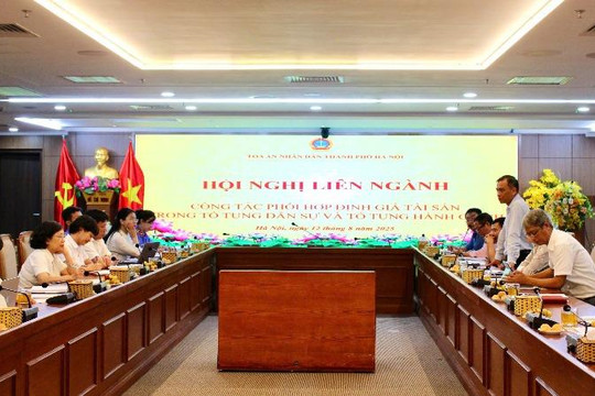 Tăng cường phối hợp liên ngành về công tác định giá tài sản trong Tố tụng dân sự và Tố tụng hành chính