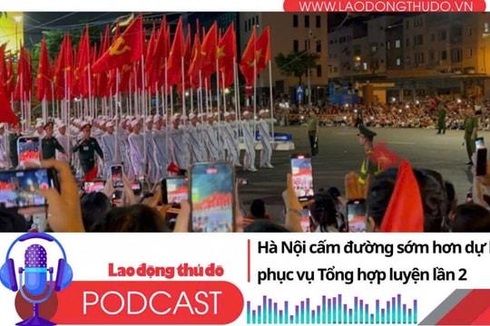 Điểm những tin nổi bật tối ngày 23/8/2025: Hà Nội cấm đường sớm hơn dự kiến phục vụ Tổng hợp luyện lần 2