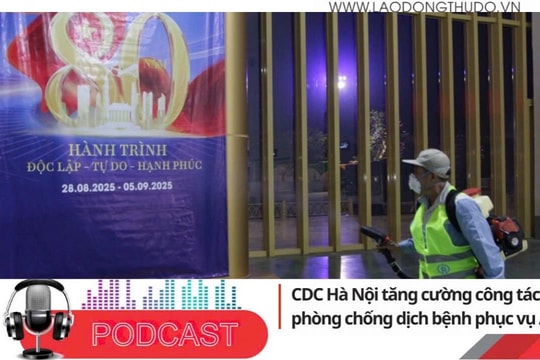Điểm những tin nổi bật tối ngày 25/8/2025: CDC Hà Nội tăng cường công tác phòng chống dịch bệnh phục vụ A80