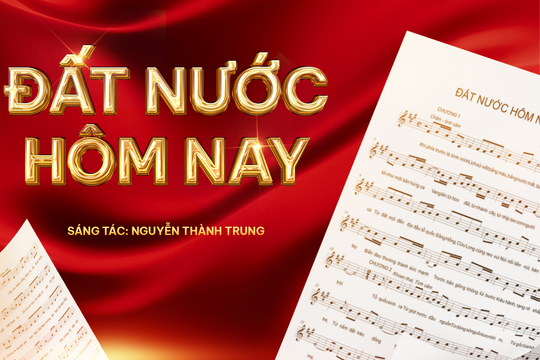 “Đất nước hôm nay”– trường ca âm nhạc tri ân cội nguồn, mang khát vọng vươn tới