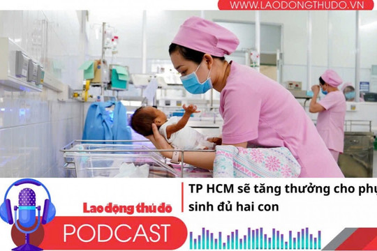 Điểm những tin nổi bật tối ngày 28/8/2025: TP HCM sẽ tăng thưởng cho phụ nữ sinh đủ hai con