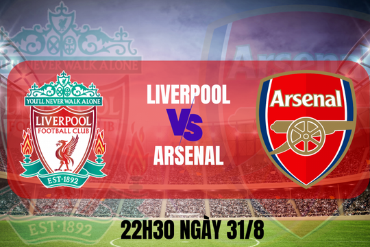 Liverpool - Arsenal: Trận cầu tâm điểm để khẳng định giá trị ai mới là "kẻ mạnh"