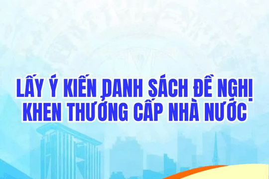 Lấy ý kiến Nhân dân về tập thể và cá nhân được đề nghị khen thưởng cấp Nhà nước