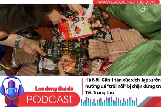 Điểm những tin nổi bật sáng ngày 10/9/2025: Hà Nội: Gần 1 tấn xúc xích, lạp xưởng nướng đá "trôi nổi" bị chặn đứng trước Tết Trung thu