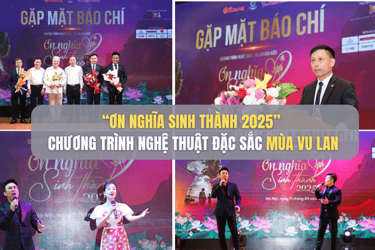 “Ơn nghĩa sinh thành 2025” - Chương trình nghệ thuật đặc sắc mùa Vu Lan