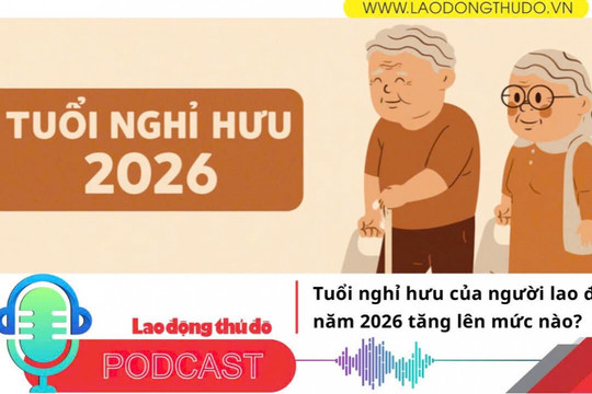 Tuổi nghỉ hưu của người lao động năm 2026 tăng lên mức nào