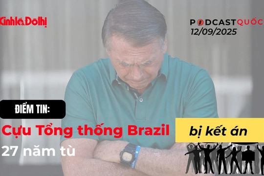 Điểm tin: Cựu Tổng thống Brazil bị kết án 27 năm tù