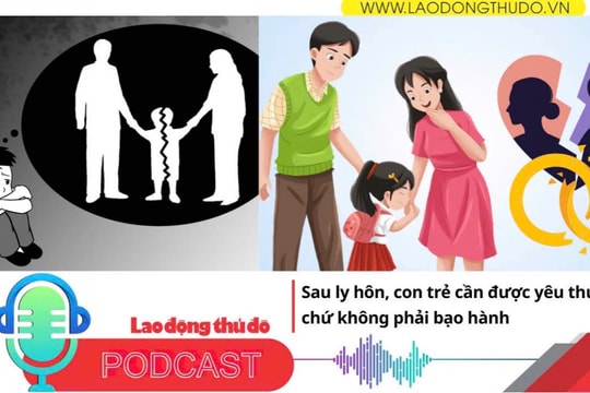 Sau ly hôn, con trẻ cần được yêu thương chứ không phải bạo hành