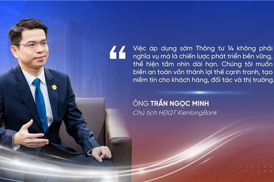 Ông Trần Ngọc Minh, Chủ tịch HĐQT KienlongBank Tiên phong áp dụng sớm Thông tư 14: Cơ hội biến an toàn vốn thành lợi thế cạnh tranh