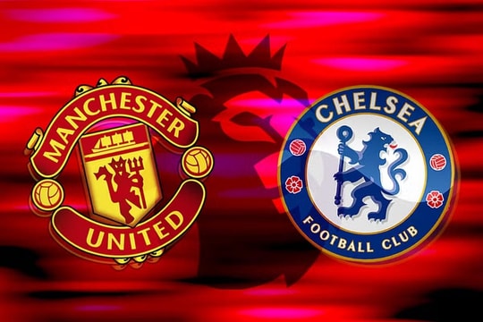 Manchester United vs Chelsea: Trận chiến hai trạng thái ngược chiều