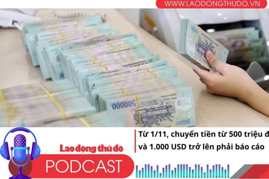 Điểm những tin nổi bật tối ngày 21/9/2025: Từ 1/11, NHNN yêu cầu báo cáo các giao dịch chuyển tiền từ 500 triệu đồng và 1.000 USD trở lên