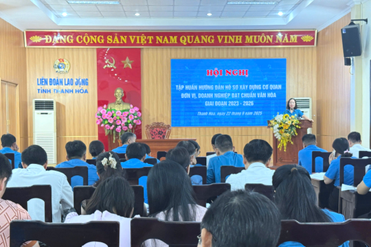 Tập huấn thủ tục, quy trình xét công nhận  cơ quan, đơn vị, doanh nghiệp đạt chuẩn văn hoá