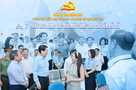 Đảng bộ tỉnh Quảng Ninh: “Vững tay chèo vượt sóng cả” và những kỳ vọng bứt phá Bài 2: Phát huy động lực đổi mới sáng tạo, chuyển đổi số