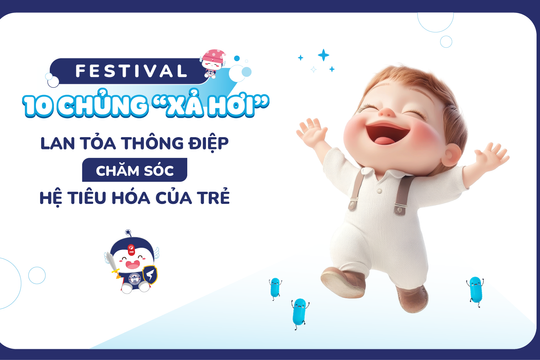 Festival 10 chủng “Xả hơi” - lan tỏa thông điệp chăm sóc hệ tiêu hóa của trẻ