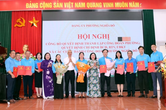 Thành lập Công đoàn phường Nghĩa Đô: Dấu mốc quan trọng trong xây dựng hệ thống chính trị cơ sở