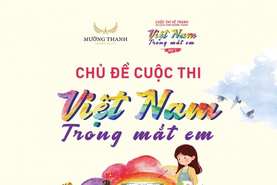 Thi vẽ tranh thiếu nhi “Du lịch cùng Mường Thanh - Việt Nam trong mắt em” mùa thứ 4