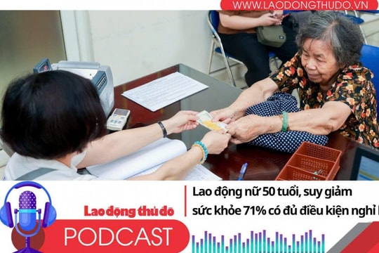 Lao động nữ 50 tuổi, suy giảm sức khỏe 71% có đủ điều kiện nghỉ hưu