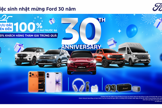 Đại tiệc sinh nhật mừng 30 năm: Ford triển khai hàng loạt quà tặng hấp dẫn tri ân khách hàng