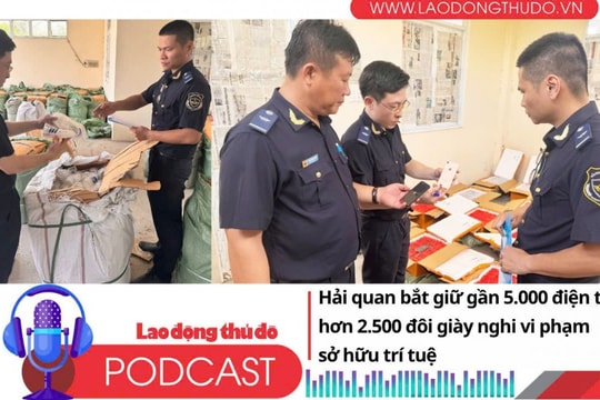 Điểm những tin nổi bật sáng ngày 7/10/2025: Hải quan bắt giữ gần 5.000 điện thoại và hơn 2.500 đôi giày nghi vi phạm sở hữu trí tuệ