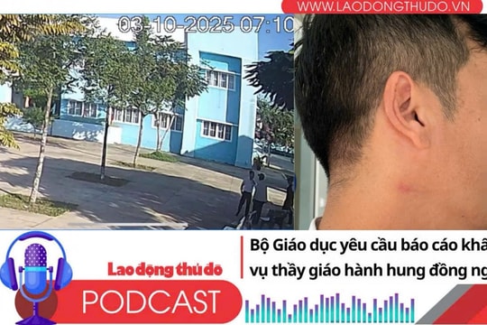 Điểm những tin nổi bật tối ngày 9/10/2025: Bộ Giáo dục yêu cầu báo cáo khẩn vụ thầy giáo hành hung đồng nghiệp