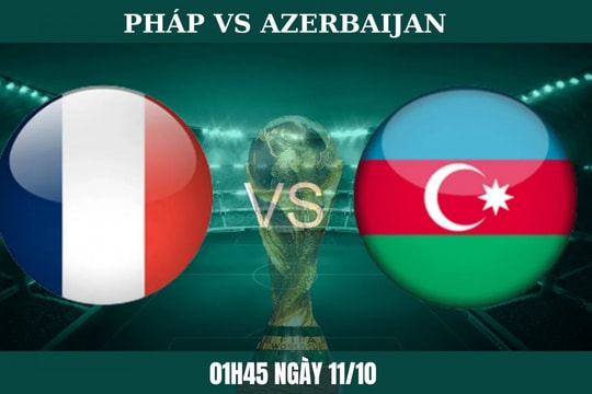 Pháp vs Azerbaijan: Les Bleus hướng đến chiến thắng thứ ba