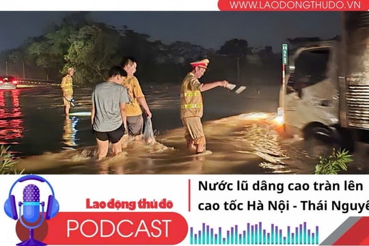 Điểm những tin nổi bật sáng ngày 10/10/2025: Nước lũ dâng cao tràn lên cao tốc Hà Nội - Thái Nguyên