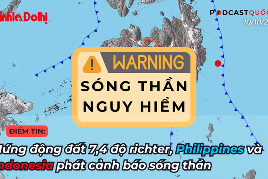 Điểm tin 10/10: hứng động đất 7,4 độ richter, Philippines và Indonesia phát cảnh báo sóng thần