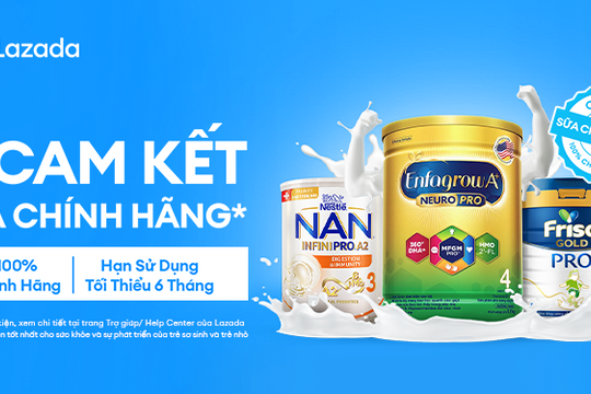 Cam kết Sữa chính hãng Lazada cùng các thương hiệu sữa hàng đầu chung tay bảo vệ người tiêu dùng