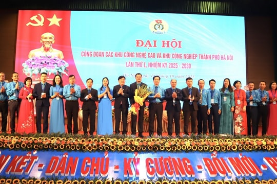 Đại hội lần thứ I Công đoàn các Khu công nghệ cao và Khu công nghiệp Hà Nội: Khởi đầu cho giai đoạn phát triển mới