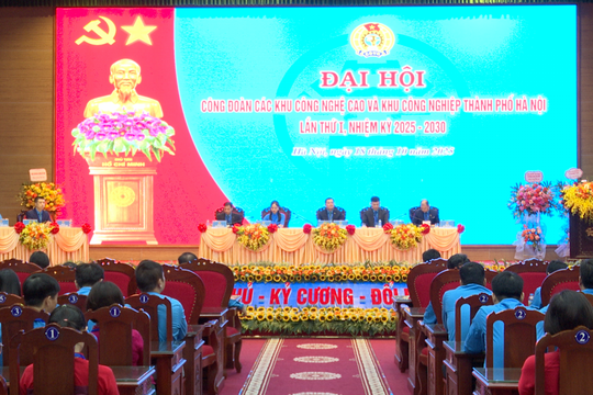 Đại hội Công đoàn các Khu công nghệ cao và Khu công nghiệp Hà Nội lần thứ I
