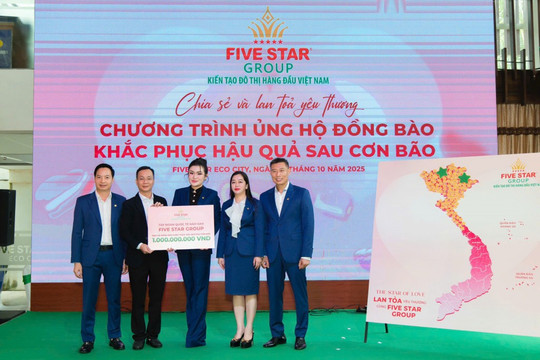 Five Star Group lan tỏa yêu thương: Quyên góp 1 tỷ đồng hỗ trợ đồng bào vùng lũ