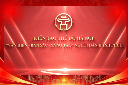 Kiến tạo Thủ đô Hà Nội “Văn hiến - Bản sắc - Sáng tạo” người dân hạnh phúc