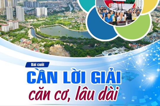 Bài cuối: Cần lời giải căn cơ, lâu dài