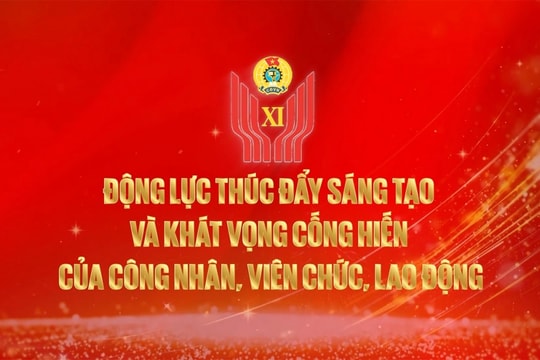 Động lực thúc đẩy sáng tạo và khát vọng cống hiến của công nhân, viên chức, lao động