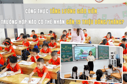 Công thức tăng lương giáo viên, trường hợp nào có thể nhận gần 19 triệu đồng/tháng?
