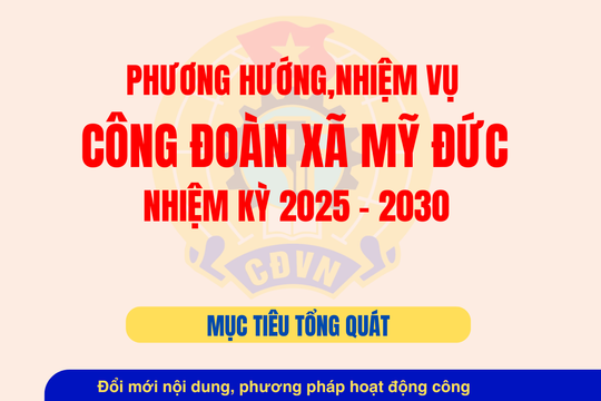 Phương hướng, nhiệm vụ Công đoàn xã Mỹ Đức nhiệm kỳ 2025 - 2030