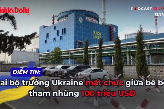 Điểm tin 13/11:  Hai bộ trưởng Ukraine mất chức giữa bê bối tham nhũng 100 triệu USD