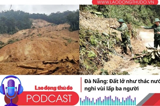 Điểm những tin nổi bật tối ngày 14/11/2025: Đà Nẵng: Đất lở như thác nước, nghi vùi lấp ba người